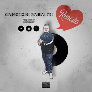 Cancion Para Ti(feat. Rencito) (Explicit)