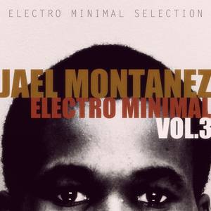 Jael Montanez Electro Minimal Vol.3