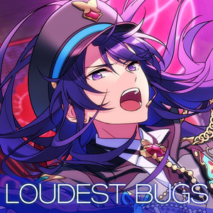 LOUDEST BUGS