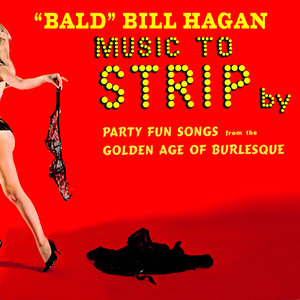 Music to Strip By - Party Fun Songs from the Golden Age of Burlesque