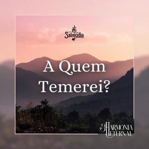 A Quem Temerei? (Salmo 27) (feat. Harmonia Eternal)