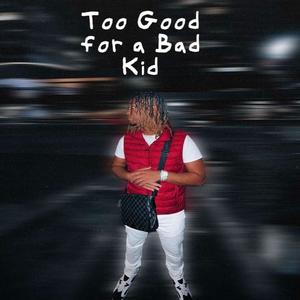 Too Good For a Bad Kid (Explicit)