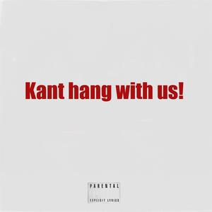 Kant hang with us! (Explicit)