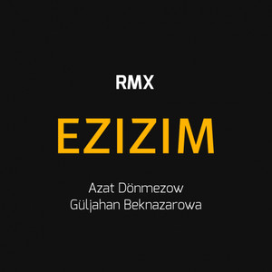 Ezizim (feat. Güljahan Beknazarowa) [Remix]