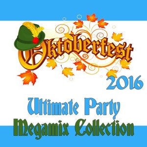 Oktoberfest 2016: Ultimate German Party Megamix Collection (Explicit)