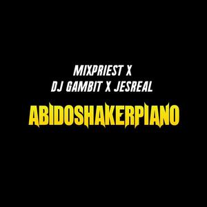 ABIDOSHAKERPIANO (feat. DJ Gambit & Jesreal)