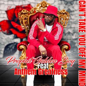 Can't take you off my mind (feat. Anthem Greatness)