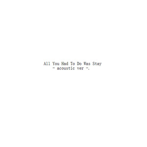 All You Had to Do Was Stay - acoustic ver. ft.苏哥