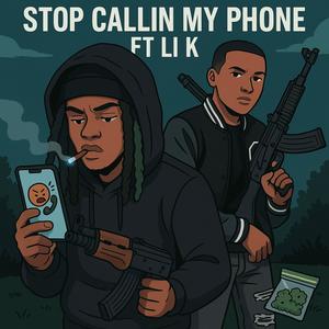 STOP CALLIN MY PHONE (feat. li K) (Explicit)