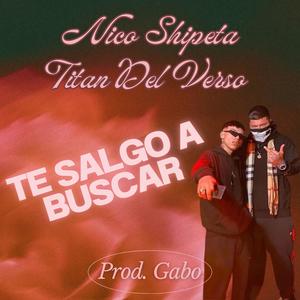 Te salgo a buscar (feat. Nico Shipeta) (Explicit)