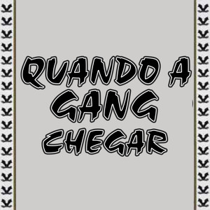 Quando a Gang Chegar (Explicit)