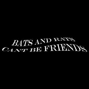 Bats And Rats Cant Be Friends (Explicit)