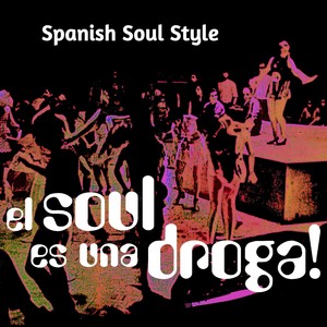 El Soul Es Una Droga - Spanish Soul Style