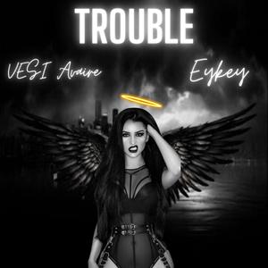 Trouble (feat. Eykey)