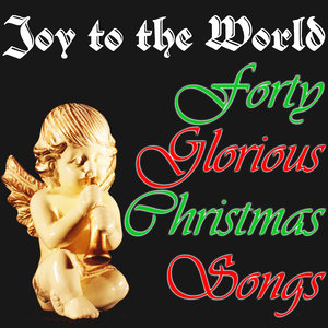 Joy to the World: 40 Glorious Holiday Songs