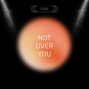 Not Over You