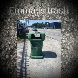 Emma Is Trash (Explicit)