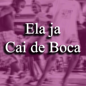 ELA JA CAI DE BOCA (Explicit)