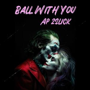 Ball wit u (Explicit)