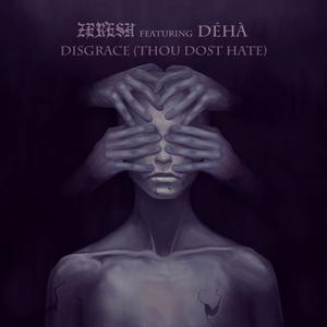 Disgrace (Thou Dost Hate) (feat. Déhà) [Single Version]