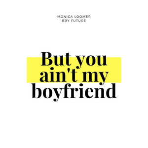 But You Ain't My Boyfriend