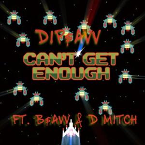 Can't Get Enough (feat. B$avv & D Mitch) [Explicit]