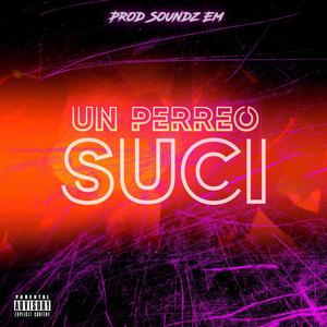 UN PERREO SUCI (Explicit)