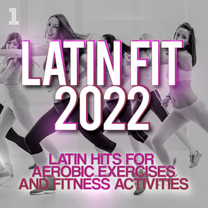 Latin Fit 2022 - Latin hits for aerobic exercises and fitness activities (Explicit)