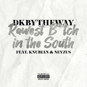 Rawest ***** in the South (feat. Knubian & Neyzus) (Explicit)