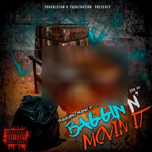 Baggin N' Movin It (feat. Troublefam Psycho & Skii 40) [Explicit]