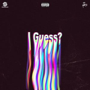 I guess? (feat. Moose. & CAPTN) (Explicit)