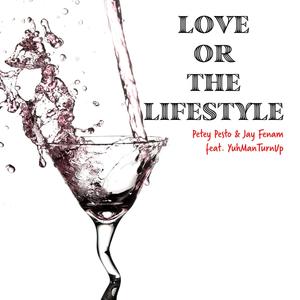 Love Or The Lifestyle(feat. Jay Fenam & YuhManTurnup) (Explicit)
