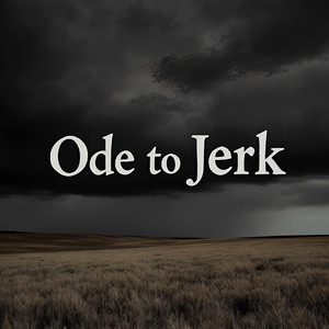 Ode to Jerk