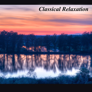 Classical Relaxation: Music to Reduce Stress, Feel Good & Rest