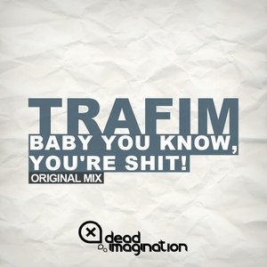 Baby You Know, You're Shit! (Original Mix)