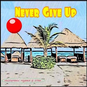 Never Give Up (with M'nyama & S'the)
