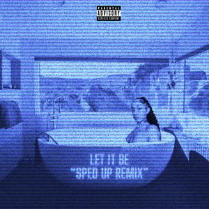 LET IT BE (SPED UP REMIX) [Explicit]