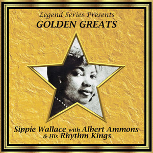 Legend Series Presents Golden Greats - Sippie Wallace With Albert Ammons and His Rhythm Kings