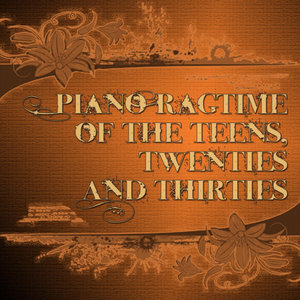 Piano Ragtime Of The Teens, Twenties And Thirties