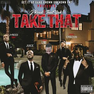 J-Reed AKA That YAK! - TAKE THAT (feat. Bill Martell & Juicee) (Explicit)