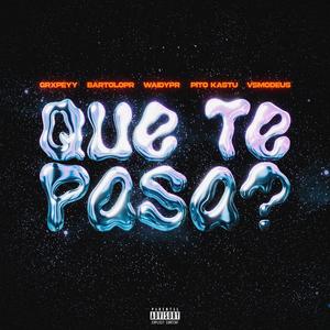 QUE TE PASA? (feat. Waidypr, Bartolopr, Pito Kastu & vsmodeus) (Explicit)