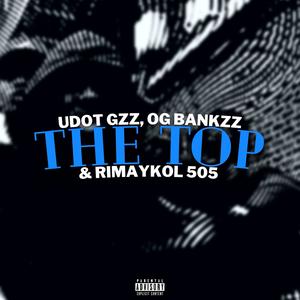 The Top (feat. OG Bankzz & Rimaykol 505) (Explicit)