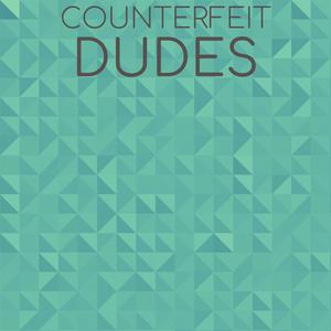 Counterfeit Dudes