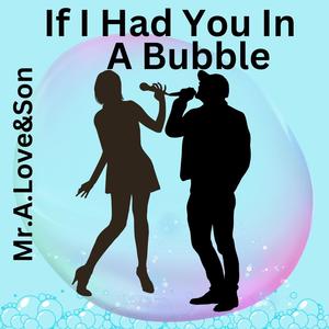 If I Had You In A Bubble (feat. xXx Productionz)