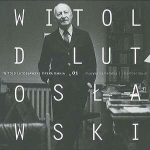 LUTOSŁAWSKI, W.: Opera Omnia, Vol. 1 - Chamber Music (Lutosławski Quartet)