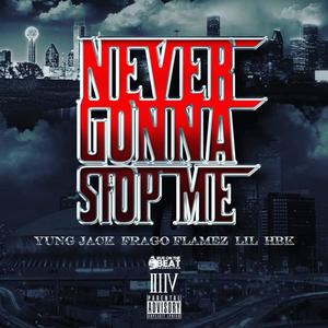 NEVER GONNA STOP ME(FEAT. FRAGO FLAMEZ & LIL HBK ) (Explicit)