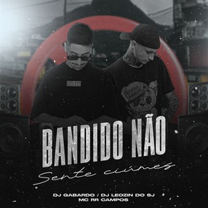 BANDIDO NÃO SENTE CIÚMES (Explicit)