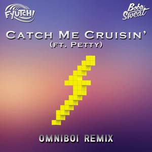 Catch Me Cruisin' (feat. Petty) [omniboi Remix]