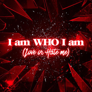 I Am Who I Am (Love or Hate Me) [Explicit]