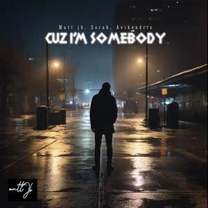 Cuz I'm Somebody (feat. Sarah & Avihendrix)